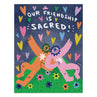 view Barry Lee Friendship is Sacred Friendship Card by Em & Friends (SKU: 2-02909)