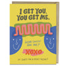 view I Get You Greeting Card