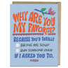 view Why Are You My Favorite? Greeting Card