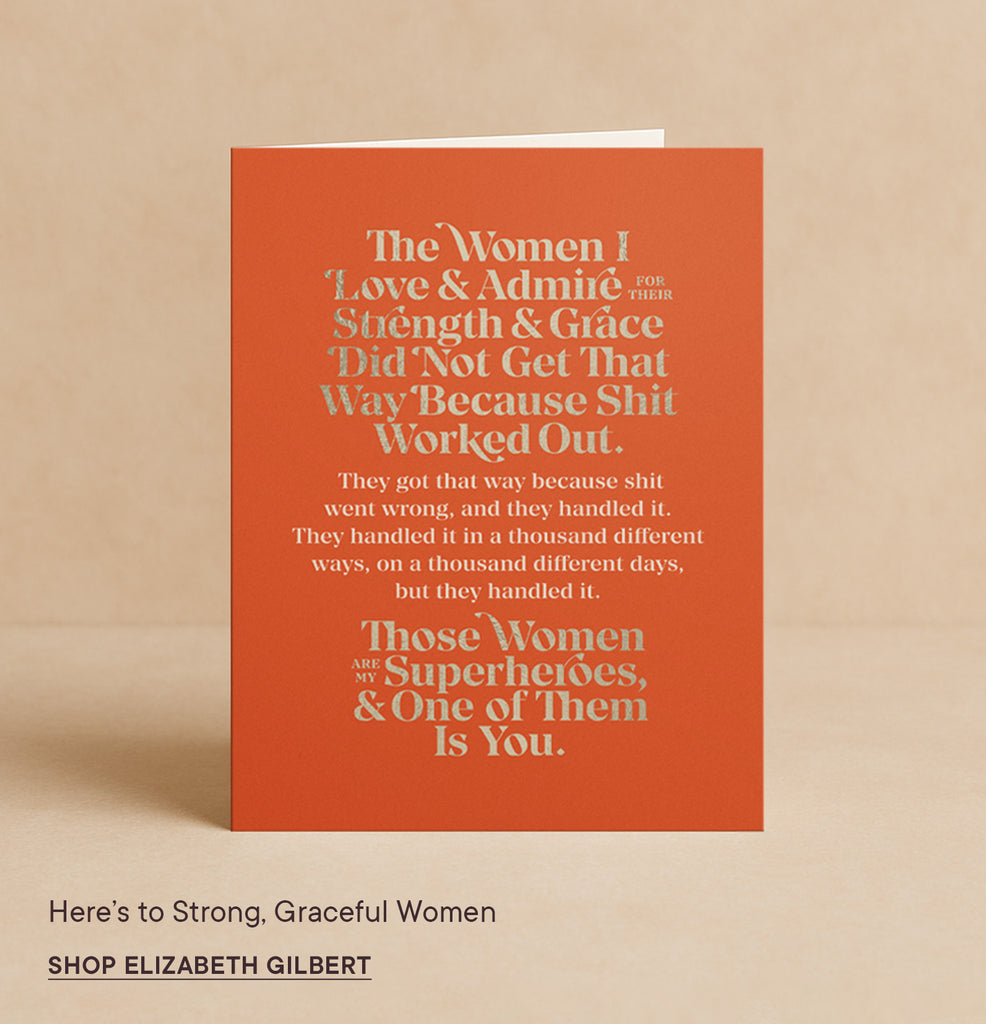 Here's to Strong, Graceful Women—Shop Elizabeth Gilbert