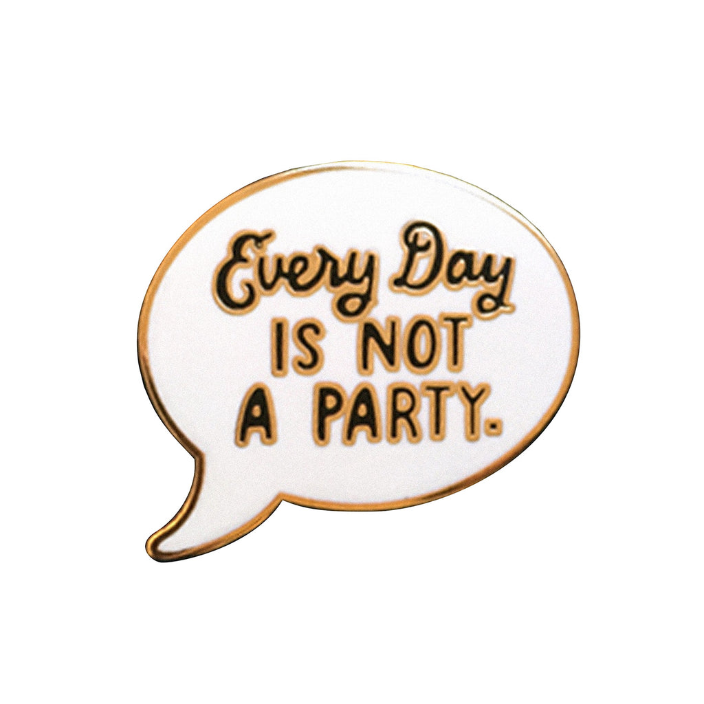 Em & Friends Every Day Is Not A Party Enamel Pin by Em and Friends, SKU 2-02277