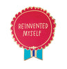 view Em & Friends Reinvented Myself Everyday Bravery Enamel Pin by Em and Friends, SKU 2-02429