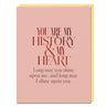 view Em & Friends You Are My History and My Heart Card Blank Greeting Cards with Envelope by Em and Friends, SKU 2-02771
