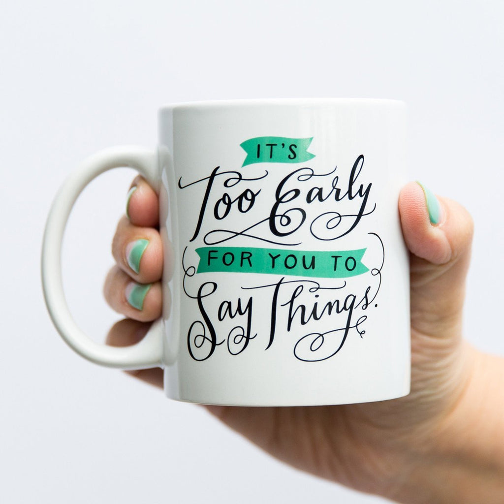 Em & Friends It's Too Early For You To Say Things Mug by Em and Friends, SKU 2-02234